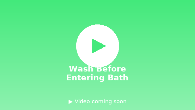 Wash Your Body Before Entering the Bath